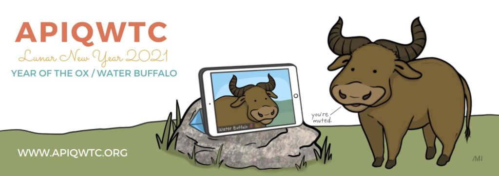 Artwork of a water buffalo having a Zoom session on an iPad with another water buffalo. They are saying, “You’re muted.” In the top left, text reads: “APIQWTC Lunar New Year 2021, Year of the Ox/Water Buffalo.” In the bottom left is the text “www.apiqwtc.org”